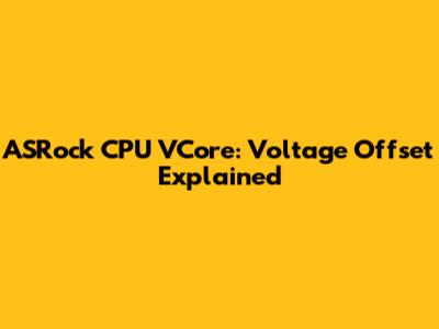 ASRock CPU VCore: Voltage Offset Explained