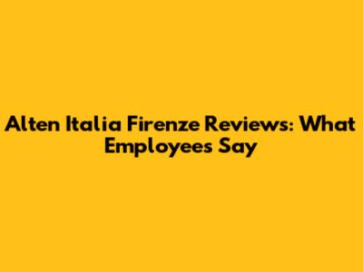 Alten Italia Firenze Reviews: What Employees Say