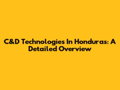 C&D Technologies In Honduras: A Detailed Overview
