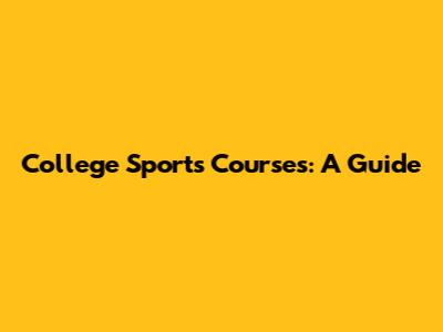College Sports Courses: A Guide