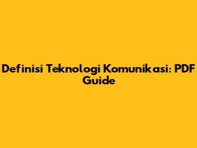 Definisi Teknologi Komunikasi: PDF Guide