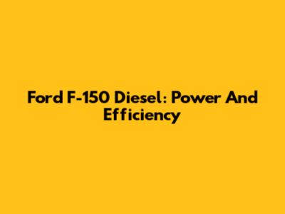 Ford F-150 Diesel: Power And Efficiency