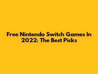 Free Nintendo Switch Games In 2022: The Best Picks