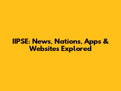 IIPSE: News, Nations, Apps & Websites Explored