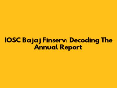 IOSC Bajaj Finserv: Decoding The Annual Report