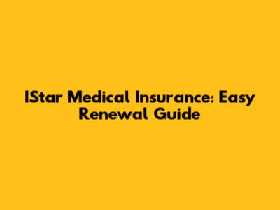 IStar Medical Insurance: Easy Renewal Guide