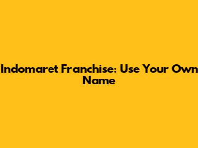 Indomaret Franchise: Use Your Own Name