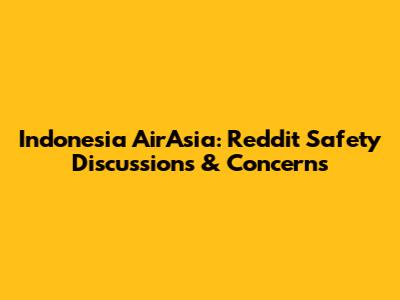 Indonesia AirAsia: Reddit Safety Discussions & Concerns