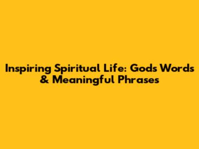 Inspiring Spiritual Life: God's Words & Meaningful Phrases