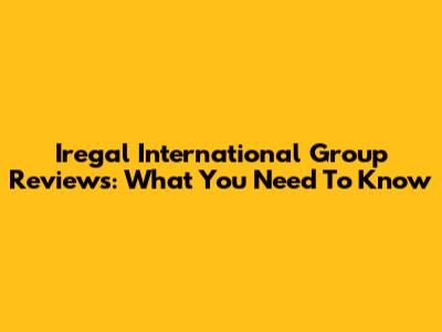 Iregal International Group Reviews: What You Need To Know