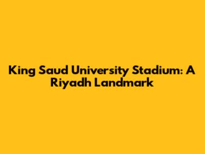 King Saud University Stadium: A Riyadh Landmark