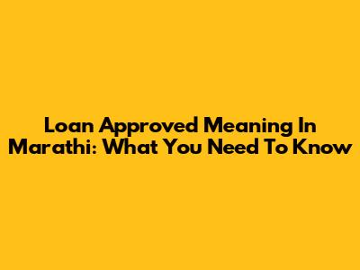 Loan Approved Meaning In Marathi: What You Need To Know