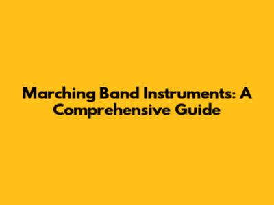 Marching Band Instruments: A Comprehensive Guide