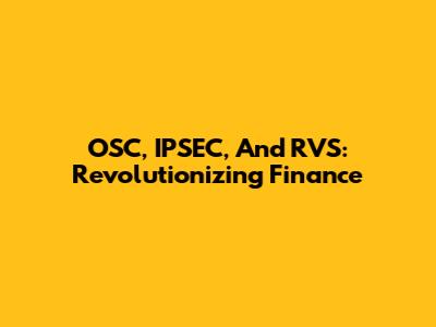 OSC, IPSEC, And RVS: Revolutionizing Finance