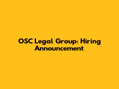 OSC Legal Group: Hiring Announcement