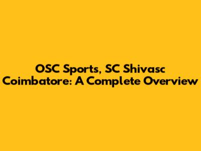 OSC Sports, SC Shivasc Coimbatore: A Complete Overview