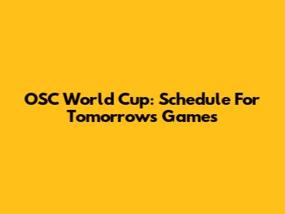 OSC World Cup: Schedule For Tomorrow's Games