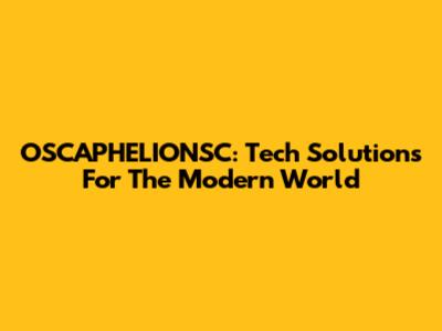 OSCAPHELIONSC: Tech Solutions For The Modern World