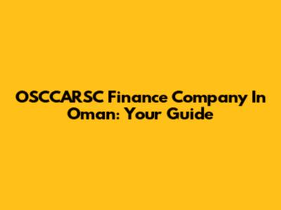 OSCCARSC Finance Company In Oman: Your Guide