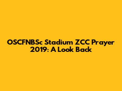 OSCFNBSc Stadium ZCC Prayer 2019: A Look Back