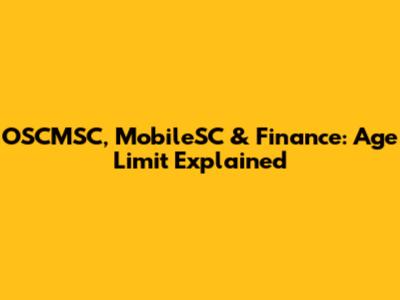 OSCMSC, MobileSC & Finance: Age Limit Explained