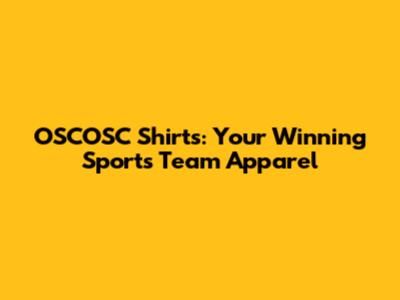 OSCOSC Shirts: Your Winning Sports Team Apparel