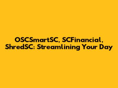 OSCSmartSC, SCFinancial, ShredSC: Streamlining Your Day