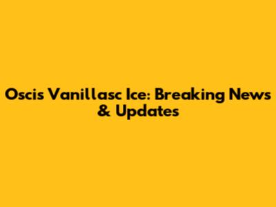 Oscis Vanillasc Ice: Breaking News & Updates