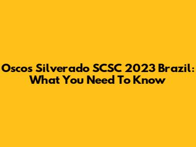 Oscos Silverado SCSC 2023 Brazil: What You Need To Know