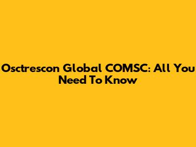 Osctrescon Global COMSC: All You Need To Know