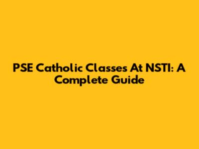 PSE Catholic Classes At NSTI: A Complete Guide