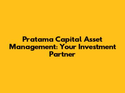 Pratama Capital Asset Management: Your Investment Partner