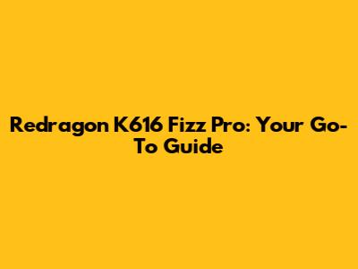 Redragon K616 Fizz Pro: Your Go-To Guide