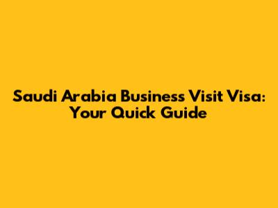 Saudi Arabia Business Visit Visa: Your Quick Guide