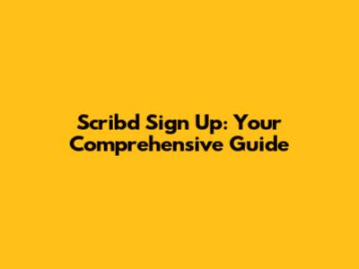 Scribd Sign Up: Your Comprehensive Guide