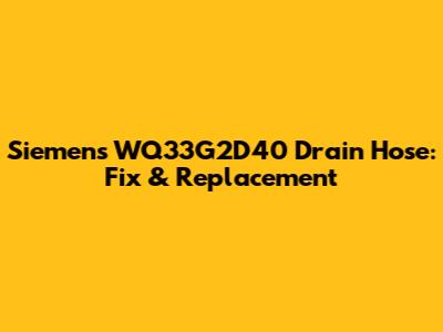Siemens WQ33G2D40 Drain Hose: Fix & Replacement
