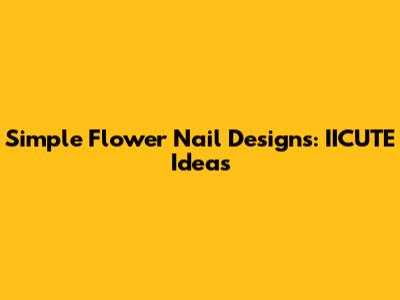Simple Flower Nail Designs: IICUTE Ideas