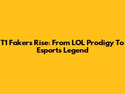 T1 Faker's Rise: From LOL Prodigy To Esports Legend