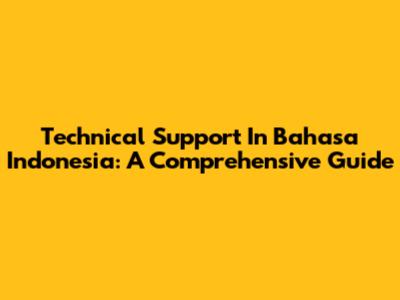 Technical Support In Bahasa Indonesia: A Comprehensive Guide