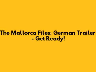 The Mallorca Files: German Trailer - Get Ready!