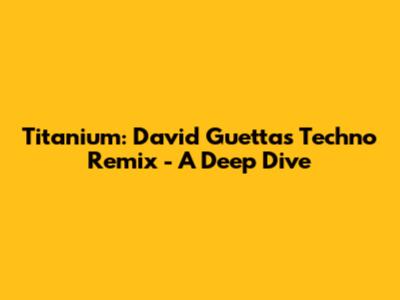 Titanium: David Guetta's Techno Remix - A Deep Dive