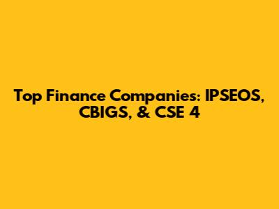 Top Finance Companies: IPSEOS, CBIGS, & CSE 4