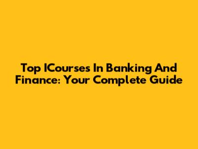 Top ICourses In Banking And Finance: Your Complete Guide