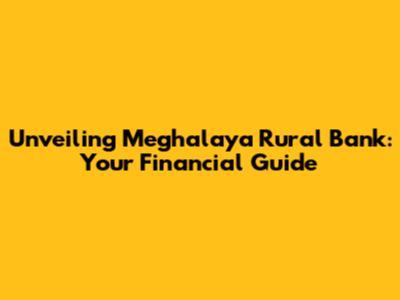Unveiling Meghalaya Rural Bank: Your Financial Guide