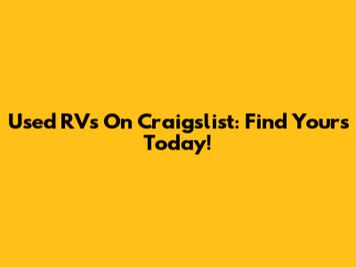 Used RVs On Craigslist: Find Yours Today!