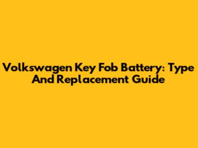 Volkswagen Key Fob Battery: Type And Replacement Guide